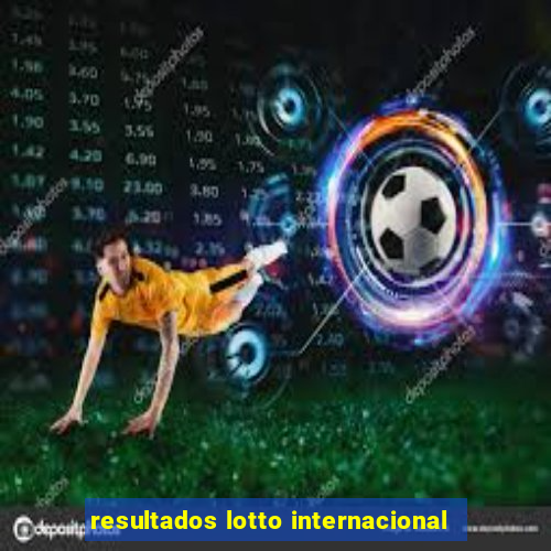 resultados lotto internacional